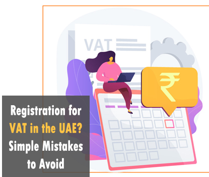 Registration for VAT in the UAE? Simple Mistakes to Avoid
