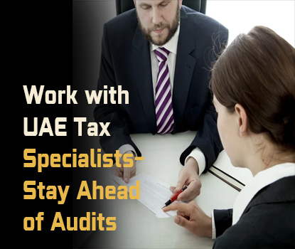Work with UAE Tax Specialists- Stay Ahead of Audits
